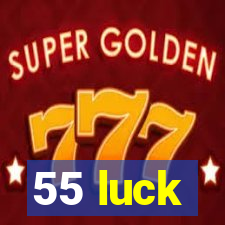 55 luck